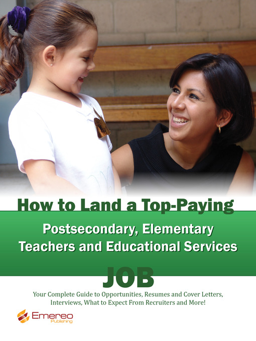 Title details for How to Land a Top-Paying Postsecondary, Elementary Teachers and Educational Services Job: Your Complete Guide to Opportunities, Resumes and Cover Letters, Interviews, Salaries, Promotions, What to Expect From Recruiters and More! by Brad Andrews - Available